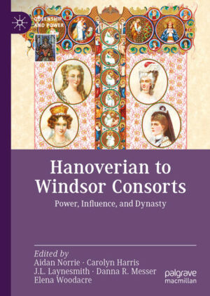 Hanoverian to Windsor Consorts | Aidan Norrie, Carolyn Harris, J.L. Laynesmith, Danna R. Messer, Elena Woodacre