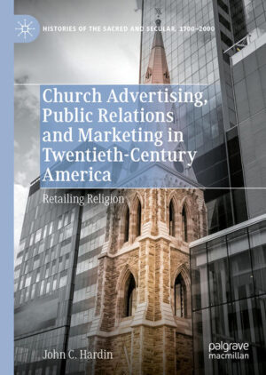 Church Advertising, Public Relations and Marketing in Twentieth-Century America | John C. Hardin