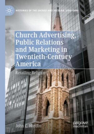 Church Advertising, Public Relations and Marketing in Twentieth-Century America | John C. Hardin