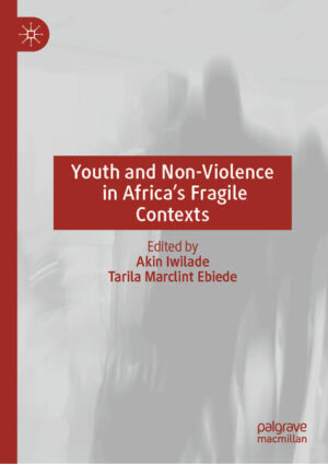 Youth and Non-Violence in Africa’s Fragile Contexts | Akin Iwilade, Tarila Marclint Ebiede