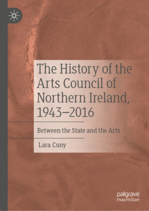 The History of the Arts Council of Northern Ireland, 1943-2016 | Lara Cuny