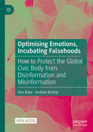 Optimising Emotions, Incubating Falsehoods | Vian Bakir, Andrew McStay