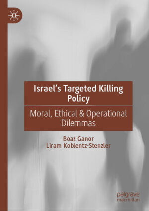 Israel’s Targeted Killing Policy | Boaz Ganor, Liram Koblentz-Stenzler