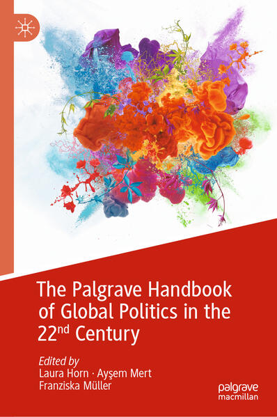 The Palgrave Handbook of Global Politics in the 22nd Century | Laura Horn, Ayşem Mert, Franziska Müller