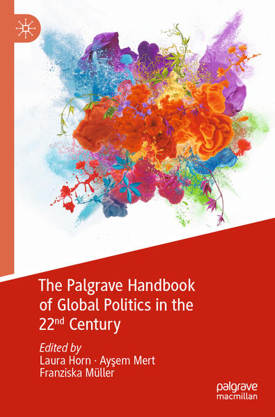 The Palgrave Handbook of Global Politics in the 22nd Century | Laura Horn, Ayşem Mert, Franziska Müller