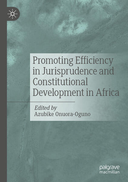 Promoting Efficiency in Jurisprudence and Constitutional Development in Africa | Azubike Onuora-Oguno