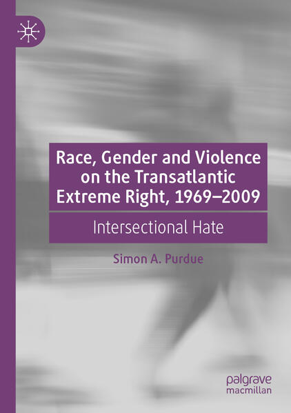 Race, Gender and Violence on the Transatlantic Extreme Right, 1969-2009 | Simon A. Purdue