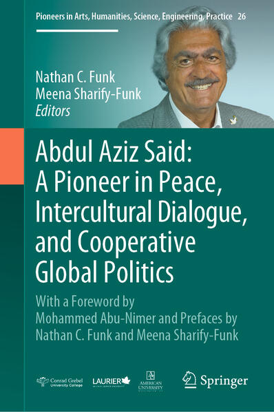 Abdul Aziz Said: A Pioneer in Peace, Intercultural Dialogue, and Cooperative Global Politics | Nathan C. Funk, Meena Sharify-Funk