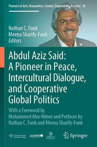 Abdul Aziz Said: A Pioneer in Peace, Intercultural Dialogue, and Cooperative Global Politics | Nathan C. Funk, Meena Sharify-Funk