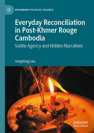 Everyday Reconciliation in Post-Khmer Rouge Cambodia | SungYong Lee