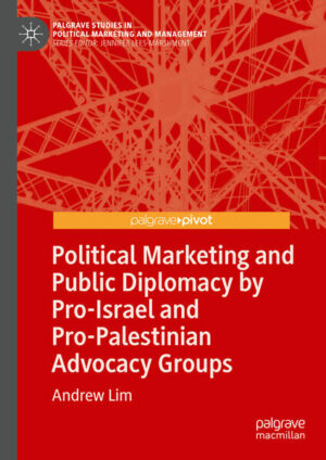 Political Marketing and Public Diplomacy by Pro-Israel and Pro-Palestinian Advocacy Groups | Andrew Lim