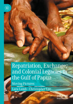 Repatriation, Exchange, and Colonial Legacies in the Gulf of Papua | Lara Lamb, Christopher Lee