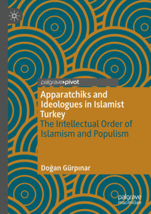 Apparatchiks and Ideologues in Islamist Turkey | Doğan Gürpınar