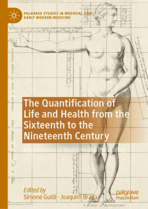 The Quantification of Life and Health from the Sixteenth to the Nineteenth Century | Simone Guidi, Joaquim Braga