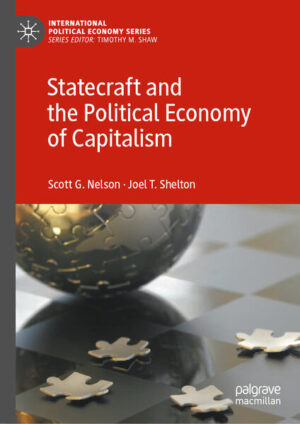 Statecraft and the Political Economy of Capitalism | Scott G. Nelson, Joel T. Shelton