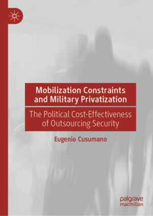 Mobilization Constraints and Military Privatization | Eugenio Cusumano