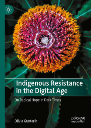 Indigenous Resistance in the Digital Age | Olivia Guntarik