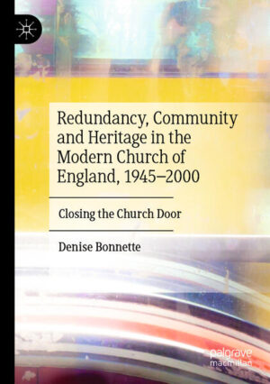 Redundancy, Community and Heritage in the Modern Church of England, 1945-2000 | Denise Bonnette