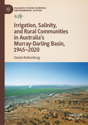 Irrigation, Salinity, and Rural Communities in Australia's Murray-Darling Basin, 1945-2020 | Daniel Rothenburg