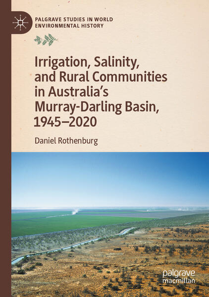 Irrigation, Salinity, and Rural Communities in Australia's Murray-Darling Basin, 1945-2020 | Daniel Rothenburg