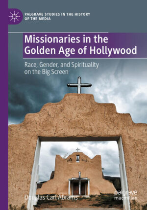 Missionaries in the Golden Age of Hollywood | Douglas Carl Abrams