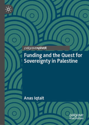 Funding and the Quest for Sovereignty in Palestine | Anas Iqtait
