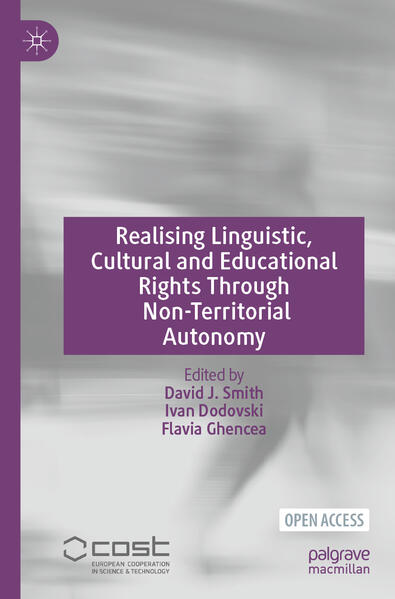 Realising Linguistic, Cultural and Educational Rights Through Non-Territorial Autonomy | David J. Smith, Ivan Dodovski, Flavia Ghencea