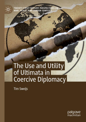The Use and Utility of Ultimata in Coercive Diplomacy | Tim Sweijs