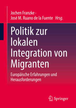 Politik zur lokalen Integration von Migranten | Jochen Franzke, José M. Ruano de la Fuente