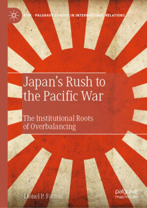 Japan’s Rush to the Pacific War | Lionel P. Fatton