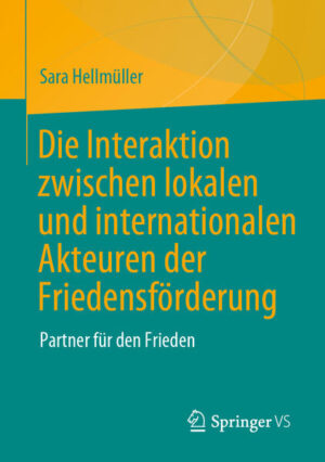 Die Interaktion zwischen lokalen und internationalen Akteuren der Friedensförderung | Sara Hellmüller