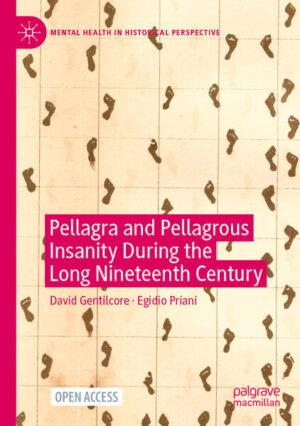 Pellagra and Pellagrous Insanity During the Long Nineteenth Century | David Gentilcore, Egidio Priani