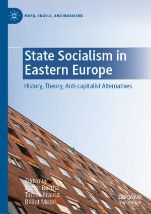 State Socialism in Eastern Europe | Eszter Bartha, Tamás Krausz, Bálint Mezei