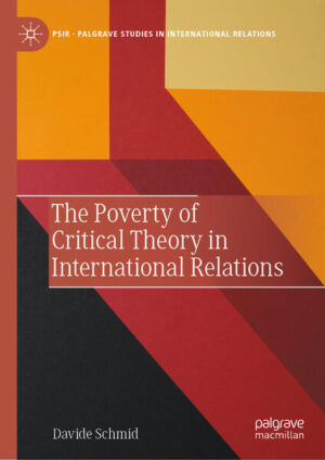 The Poverty of Critical Theory in International Relations | Davide Schmid