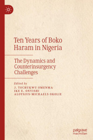 Ten Years of Boko Haram in Nigeria | J. Tochukwu Omenma, Ike E. Onyishi, Aloysius-Michaels Okolie