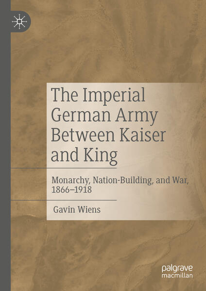 The Imperial German Army Between Kaiser and King | Gavin Wiens
