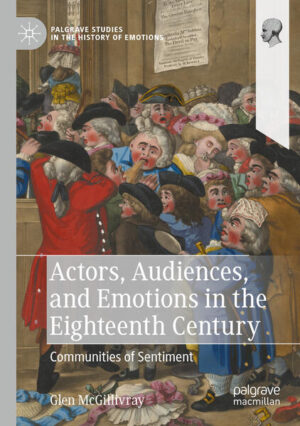 Actors, Audiences, and Emotions in the Eighteenth Century | Glen McGillivray