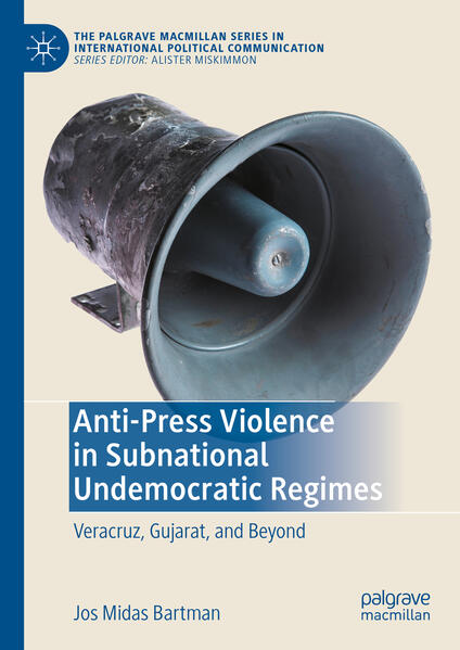 Anti-Press Violence in Subnational Undemocratic Regimes | Jos Midas Bartman