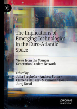 The Implications of Emerging Technologies in the Euro-Atlantic Space | Julia Berghofer, Andrew Futter, Clemens Häusler, Maximilian Hoell, Juraj Nosál