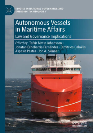 Autonomous Vessels in Maritime Affairs | Tafsir Matin Johansson, Jonatan Echebarria Fernández, Dimitrios Dalaklis, Aspasia Pastra, Jon A. Skinner