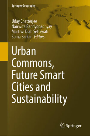 Urban Commons, Future Smart Cities and Sustainability | Uday Chatterjee, Nairwita Bandyopadhyay, Martiwi Diah Setiawati, Soma Sarkar