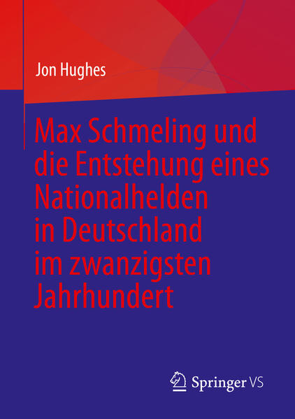 Max Schmeling und die Entstehung eines Nationalhelden in Deutschland im zwanzigsten Jahrhundert | Jon Hughes