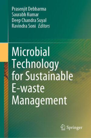 Microbial Technology for Sustainable E-waste Management | Prasenjit Debbarma, Saurabh Kumar, Deep Chandra Suyal, Ravindra Soni