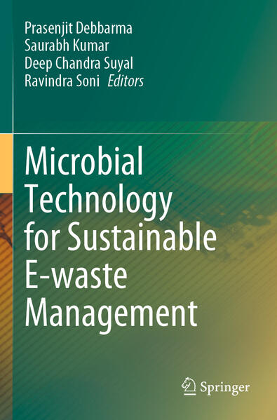 Microbial Technology for Sustainable E-waste Management | Prasenjit Debbarma, Saurabh Kumar, Deep Chandra Suyal, Ravindra Soni