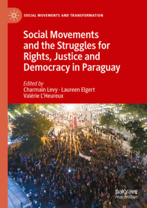 Social Movements and the Struggles for Rights, Justice and Democracy in Paraguay | Charmain Levy, Laureen Elgert, Valérie L'Heureux