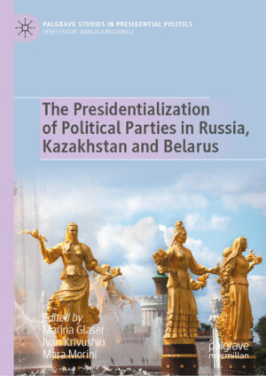 The Presidentialization of Political Parties in Russia, Kazakhstan and Belarus | Marina Glaser, Ivan Krivushin, Mara Morini