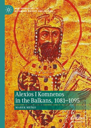 Alexios I Komnenos in the Balkans, 1081-1095 | Marek Meško