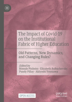 The Impact of Covid-19 on the Institutional Fabric of Higher Education | Rómulo Pinheiro, Elizabeth Balbachevsky, Pundy Pillay, Akiyoshi Yonezawa