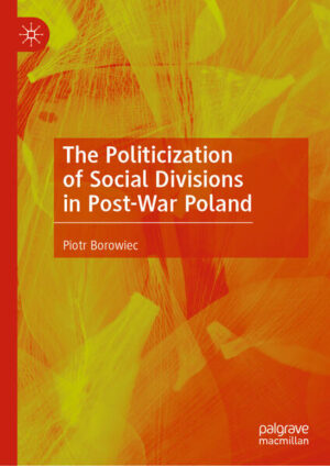The Politicization of Social Divisions in Post-War Poland | Piotr Borowiec