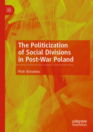 The Politicization of Social Divisions in Post-War Poland | Piotr Borowiec